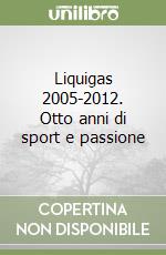 Liquigas 2005-2012. Otto anni di sport e passione libro