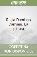 Regia Damiano Damiani. La pittura libro