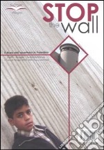 Stop the wall. Il muro dell'apartheid in Palestina. Fatti, analisi, testimonianze libro
