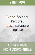 Ivano Bolondi. Percorsi. Ediz. italiana e inglese libro