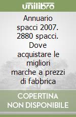Annuario spacci 2007. 2880 spacci. Dove acquistare le migliori marche a prezzi di fabbrica libro