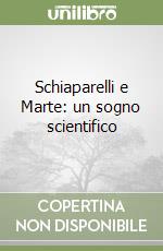 Schiaparelli e Marte: un sogno scientifico