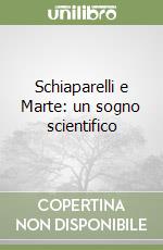 Schiaparelli e Marte: un sogno scientifico libro