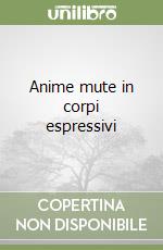 Anime mute in corpi espressivi