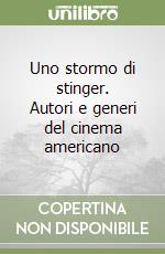 Uno stormo di stinger. Autori e generi del cinema americano libro