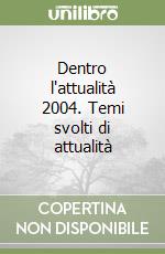 Dentro l'attualità 2004. Temi svolti di attualità libro