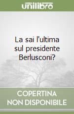 La sai l'ultima sul presidente Berlusconi? libro