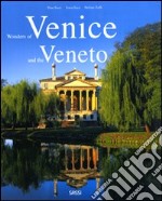 Wonders of Venice and the Veneto. Ediz. illustrata libro