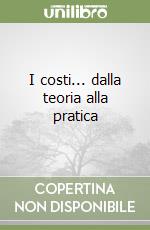 I costi... dalla teoria alla pratica libro