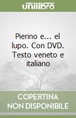 Pierino e... el lupo. Con DVD. Testo veneto e italiano libro