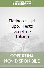 Pierino e... el lupo. Testo veneto e italiano libro