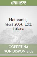 Motoracing news 2004. Ediz. italiana libro