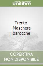 Trento. Maschere barocche libro