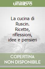 La cucina di Ruscin. Ricette, riflessioni, idee e pensieri