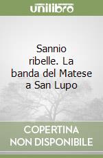 Sannio ribelle. La banda del Matese a San Lupo libro