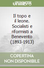 Il topo e il leone. Socialisti e riformisti a Benevento (1893-1913) libro