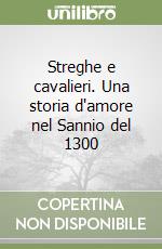 Streghe e cavalieri. Una storia d'amore nel Sannio del 1300