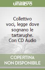 Collettivo voci, legge dove sognano le tartarughe. Con CD Audio libro