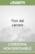 Fiori dal carcere libro