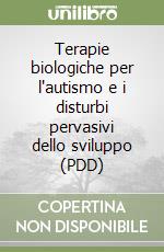 Terapie biologiche per l'autismo e i disturbi pervasivi dello sviluppo (PDD)