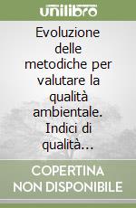 Evoluzione delle metodiche per valutare la qualità ambientale. Indici di qualità dell'idrosfera