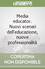 Media educator. Nuovi scenari dell'educazione, nuove professionalità libro