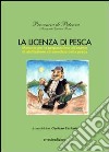 La licenza di pesca. Manuale per la preparazione all'esame di abilitazione all'esercizio della pesca libro di Caricato Gaetano