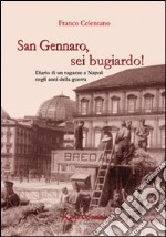 San Gennaro, sei bugiardo! Diario di un ragazzo a Napoli negli anni della guerra libro