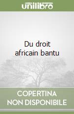 Du droit africain bantu libro