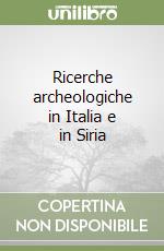 Ricerche archeologiche in Italia e in Siria libro