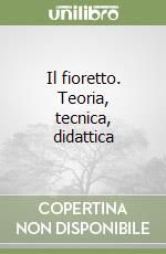 Il fioretto. Teoria, tecnica, didattica