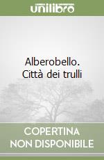 Alberobello. Città dei trulli libro