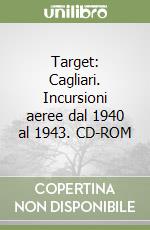 Target: Cagliari. Incursioni aeree dal 1940 al 1943. CD-ROM libro