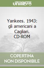 Yankees. 1943: gli americani a Cagliari. CD-ROM libro