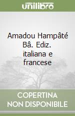 Amadou Hampâté Bâ. Ediz. italiana e francese libro