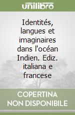 Identités, langues et imaginaires dans l'océan Indien. Ediz. italiana e francese libro