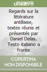 Regards sur la littérature antillaise, textes réunis et présentés par Daniel Delas. Testo italiano a fronte libro