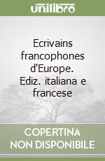 Ecrivains francophones d'Europe. Ediz. italiana e francese libro