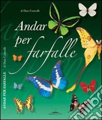 Andar per farfalle. Ediz. illustrata libro