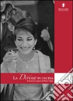 La Divina in cucina. Il ricettario segreto di Maria Callas libro