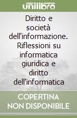 Diritto e società dell'informazione. Riflessioni su informatica giuridica e diritto dell'informatica libro