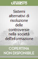 Sistemi alternativi di risoluzione delle controversie nella società dell'informazione libro