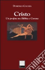 Cristo. Un profeta tra Bibbia e Corano libro