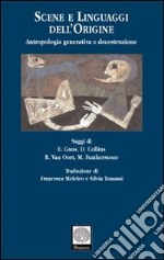 Scene e linguaggi dell'origine. Antropologia generativa e decostruzione libro