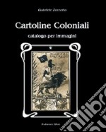 Cartoline coloniali. Catalogo per immagini libro