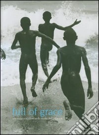 Full of grace. Un viaggio attraverso la storia dell'infanzia. Ediz. illustrata libro