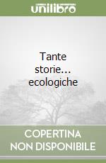 Tante storie... ecologiche libro