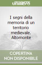 I segni della memoria di un territorio medievale. Altomonte libro