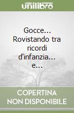 Gocce... Rovistando tra ricordi d'infanzia... e... libro