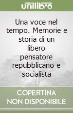 Una voce nel tempo. Memorie e storia di un libero pensatore repubblicano e socialista